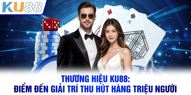 Thương hiệu KU88: Điểm đến giải trí thu hút hàng triệu người